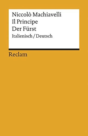 Machiavelli, Niccolo. Der Fürst / Il Principe - Italienisch/Deutsch. Reclam Philipp Jun., 1986.