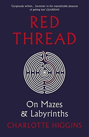 Higgins, Charlotte. Red Thread - On Mazes and Labyrinths. Vintage Publishing, 2021.