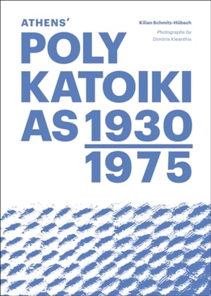 Schmitz-Hübsch, Kilian. Athens' Polykatoikias 1930-1975. Verlag Kettler, 2026.