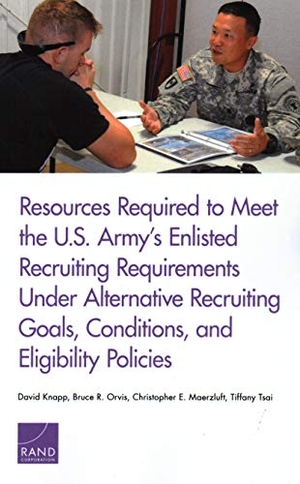 Knapp, David / Orvis, Bruce R et al. Resources Required to Meet the U.S. Army's Enlisted Recruiting Requirements Under Alternative Recruiting Goals, Conditions, and Eligibility Policies. RAND Corporation, 2018.