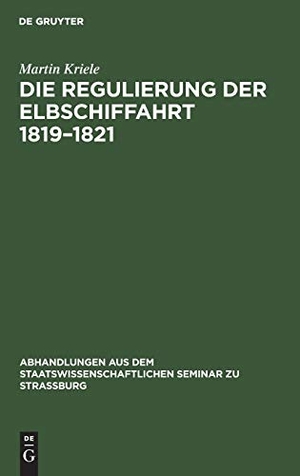 Kriele, Martin. Die Regulierung der Elbschiffahrt 1819¿1821. De Gruyter, 1894.