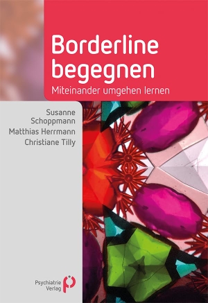 Schoppmann, Susanne / Herrmann, Matthias et al. Borderline begegnen - Miteinander umgehen lernen. Psychiatrie-Verlag GmbH, 2019.
