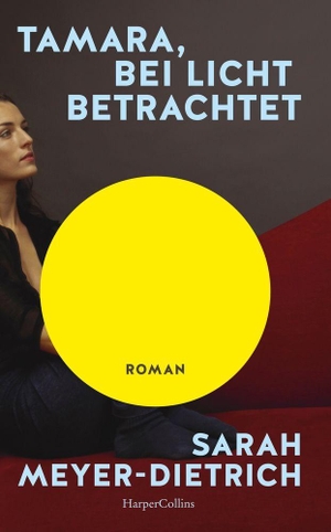 Meyer-Dietrich, Sarah. Tamara, bei Licht betrachtet - Roman | Können wir uns je von der Mutter lösen, um in die eigene Rolle zu finden? | Unterhaltung mit Tiefgang und hohem Identifikationspotenzial. HarperCollins Hardcover, 2026.