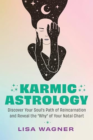 Wagner, Lisa. Karmic Astrology - Discover Your Souls Path of Reincarnation and Reveal the Why of Your Natal Chart. Hay House, 2024.