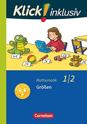 Burkhart, Silke / Franz, Petra et al. Klick! inklusiv 1./2. Schuljahr - Grundschule / Förderschule - Mathematik - Größen - Themenheft 6. Cornelsen Verlag GmbH, 2019.