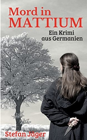 Jäger, Stefan. Mord in Mattium - Ein Krimi aus Germanien. BoD - Books on Demand, 2022.