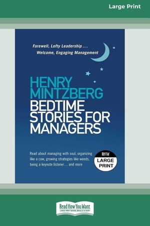 Mintzberg, Henry. Bedtime Stories for Managers - Farewell to Lofty Leadership. . . Welcome Engaging Management (16pt Large Print Edition). ReadHowYouWant, 2026.