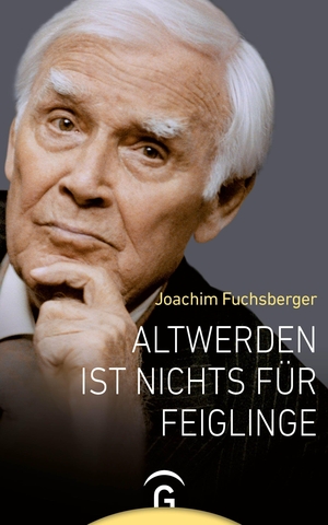 Fuchsberger, Joachim. Altwerden ist nichts für Feiglinge. Guetersloher Verlagshaus, 2011.