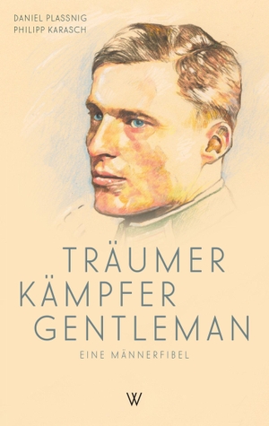 Plassnig, Daniel / Philipp Maria Karasch. Träumer Kämpfer Gentleman. Wolff Verlag, 2020.