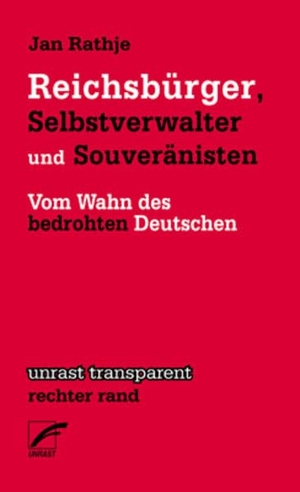 Rathje, Jan. Reichsbürger, Selbstverwalter und Souveränisten - Vom Wahn des bedrohten Deutschen. Unrast Verlag, 2017.
