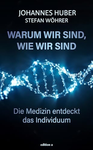 Huber, Johannes / Stefan Wöhrer. Warum wir sind, wie wir sind - Die Medizin entdeckt das Individuum. edition a GmbH, 2024.