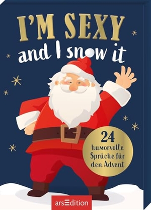 I'm sexy and I snow it - 24 humorvolle Sprüche für den Advent. Ars Edition GmbH, 2026.