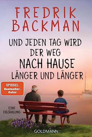 Backman, Fredrik. Und jeden Tag wird der Weg nach Hause länger und länger - Eine Erzählung. Goldmann TB, 2023.