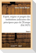 Esprit, origine et progrès des institutions judiciaires des principaux pays de l'Europe. T4