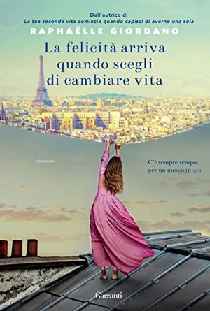 Giordano, Raphaëlle. La felicità arriva quando scegli di cambiare vita. Garzanti, 2022.