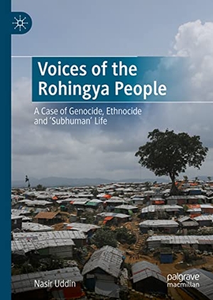 Uddin, Nasir. Voices of the Rohingya People - A Case of Genocide, Ethnocide and 'Subhuman' Life. Springer International Publishing, 2022.