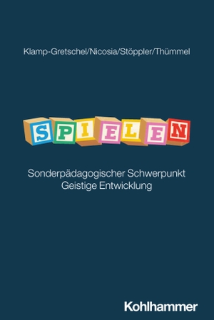 Klamp-Grätschel, Karolin / Nicosia, Roberta et al. Spielen - Sonderpädagogischer Schwerpunkt Geistige Entwicklung. Kohlhammer W., 2026.