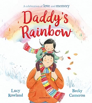 Rowland, Lucy. Daddy's Rainbow - A story about loss and grief. Bloomsbury Publishing plc, 2022.