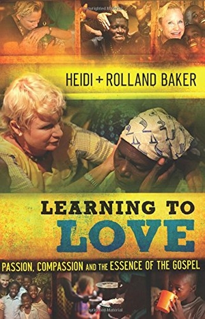 Baker, Heidi / Rolland Baker. Learning to Love - Passion, Compassion and the Essence of the Gospel. Baker Publishing Group, 2013.
