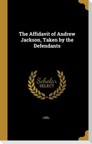 The Affidavit of Andrew Jackson, Taken by the Defendants