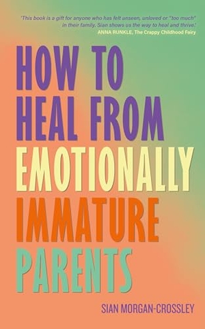 Morgan-Crossley, Sian. How to Heal from Emotionally Immature Parents - Overcome the Impact of Toxic Parenting, Heal Childhood Wounds and Feel at Peace with Your Past. Hay House, 2026.