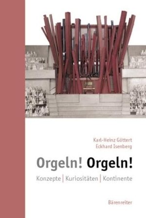Göttert, Karl-Heinz / Eckhard Isenberg. Orgeln! Orgeln! - Konzepte. Kuriositäten. Kontinente. Baerenreiter-Verlag, 2002.