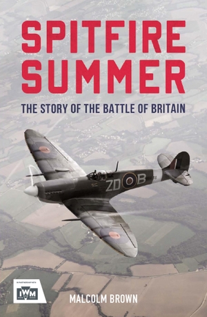 Brown, Malcolm. Spitfire Summer - The Story of the Battle of Britain. Welbeck Publishing Group Limited, 2020.