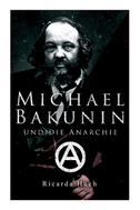 Michael Bakunin und die Anarchie: Der Weg eines Revolutionärs