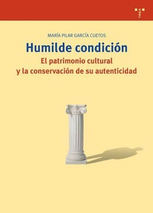 García Cuetos, Pilar. Humilde condición : el patrimonio cultura y la conservación de su autenticidad. Ediciones Trea, S.L., 2009.