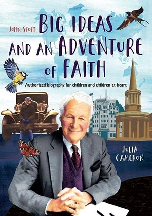 Cameron, Julia. John Stott: Big Ideas and an Adventure of Faith - Authorized biography for children and children-at-heart. Dictum, 2021.
