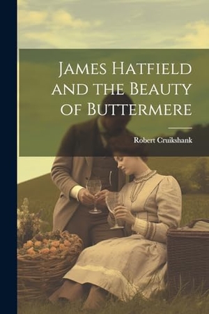Cruikshank, Robert. James Hatfield and the Beauty of Buttermere. Creative Media Partners, LLC, 2000.