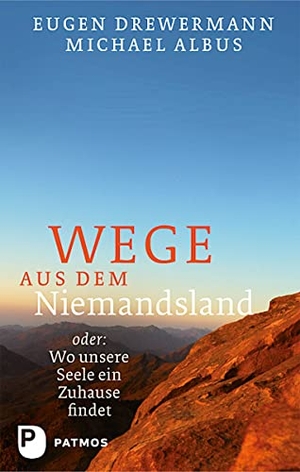 Drewermann, Eugen / Michael Albus. Wege aus dem Niemandsland - oder: Wo unsere Seele ein Zuhause findet. Patmos-Verlag, 2014.