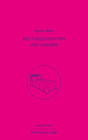 Helfer, Monika. Bettgeschichten und andere - Bibliothek des Alltags, Band 1. bahoe books, 2022.