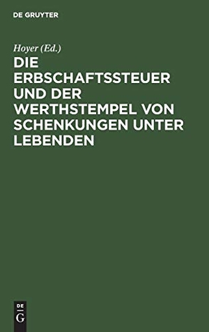 Hoyer (Hrsg.). Die Erbschaftssteuer und der Werthstempel von Schenkungen unter Lebenden - Gesetz vom 30. Mai 1873. De Gruyter, 1875.