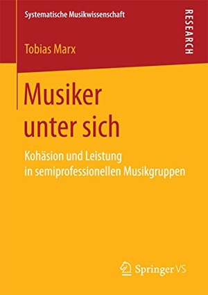 Marx, Tobias. Musiker unter sich - Kohäsion und Leistung in semiprofessionellen Musikgruppen. Springer Fachmedien Wiesbaden, 2017.