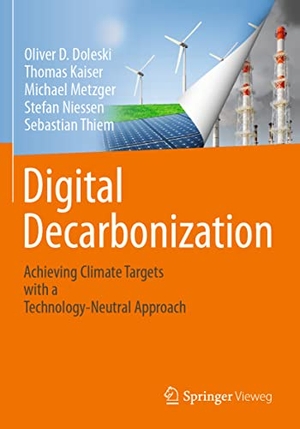 Doleski, Oliver D. / Kaiser, Thomas et al. Digital Decarbonization - Achieving climate targets with a technology-neutral approach. Springer Fachmedien Wiesbaden, 2023.