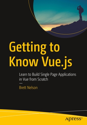 Nelson, Brett. Getting to Know Vue.js - Learn to Build Single Page Applications in Vue from Scratch. Apress, 2018.