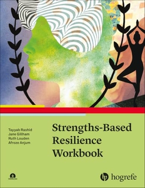 Rashid, Tayyab / Gillham, Jane et al. Strengths-Based Resilience Workbook. Hogrefe Publishing GmbH, 2024.