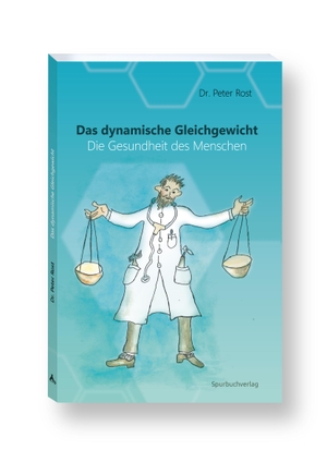 Rost, Peter. Das dynamische Gleichgewicht - und die Gesundheit der Menschen. Spurbuch Verlag, 2023.