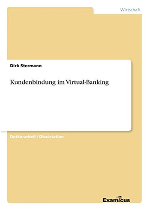 Stermann, Dirk. Kundenbindung im Virtual-Banking. Examicus Verlag, 2013.