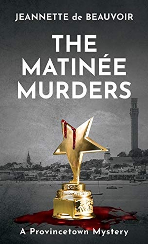 De Beauvoir, Jeannette. The Matinée Murders - A Provincetown Mystery. HomePort Press, 2020.