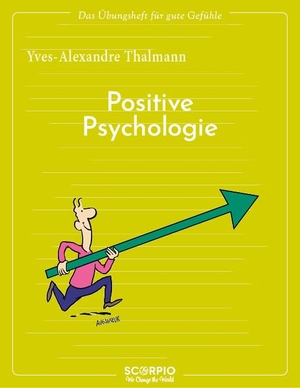 Thalmann, Yves-Alexandre. Das Übungsheft für gute Gefühle - Positive Psychologie. Scorpio Verlag, 2024.