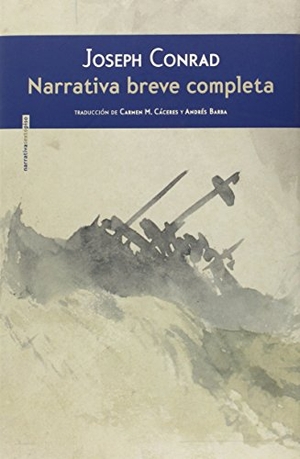 Conrad, Joseph / Andrés Barba. Narrativa breve completa. Editorial Sexto Piso, 2015.