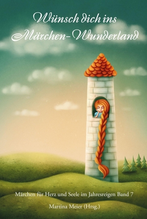 Meier, Martina (Hrsg.). Wünsch dich ins Märchen-Wunderland - Märchen für Herz und Seele für Klein und Groß Band 7. Papierfresserchens MTM-Ve, 2026.