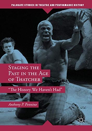 Pennino, Anthony P.. Staging the Past in the Age of Thatcher - "The History We Haven't Had". Springer International Publishing, 2018.