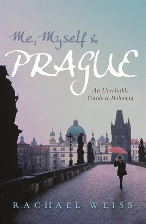 Weiss, Rachael. Me, Myself & Prague - An Unreliable Guide to Bohemia. Allen & Unwin, 2008.