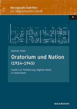 Höink, Dominik. Oratorium und Nation (1914-1945) - Studien zur Politisierung religiöser Musik in Deutschland. Waxmann Verlag, 2022.