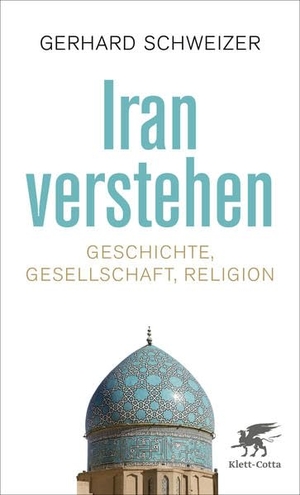 Gerhard Schweizer. Iran verstehen - Geschichte, Gesellschaft und Religion. Klett-Cotta, 2017.