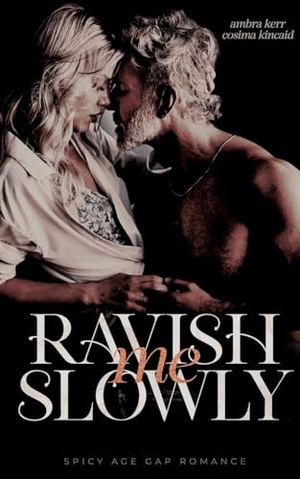 Kincaid, Cosima / Ambra Kerr. Ravish me slowly - Age Gap Romance. tredition, 2023.