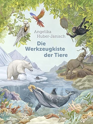 Huber-Janisch, Angelika. Die Werkzeugkiste der Tiere - Sachbuch für Kinder ab 8 Jahre. Rowohlt Taschenbuch, 2023.